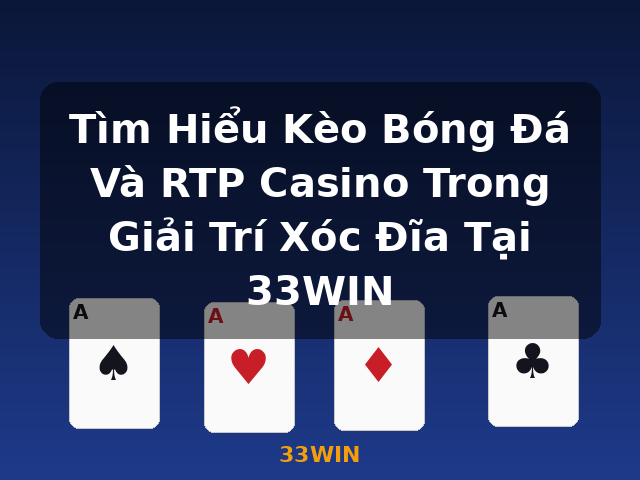 Tìm Hiểu Kèo Bóng Đá Và RTP Casino Trong Giải Trí Xóc Đĩa Tại 33WIN - 33WIN Tìm Hiểu Kèo Bóng Đá Và RTP Casino Trong Giải Trí Xóc Đĩa Tại 33WIN - 33WIN