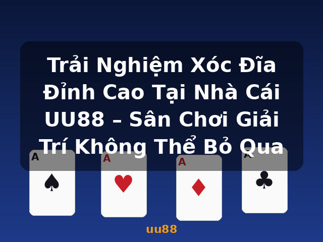 Trải Nghiệm Xóc Đĩa Đỉnh Cao Tại Nhà Cái UU88 – Sân Chơi Giải Trí Không Thể Bỏ Qua - uu88