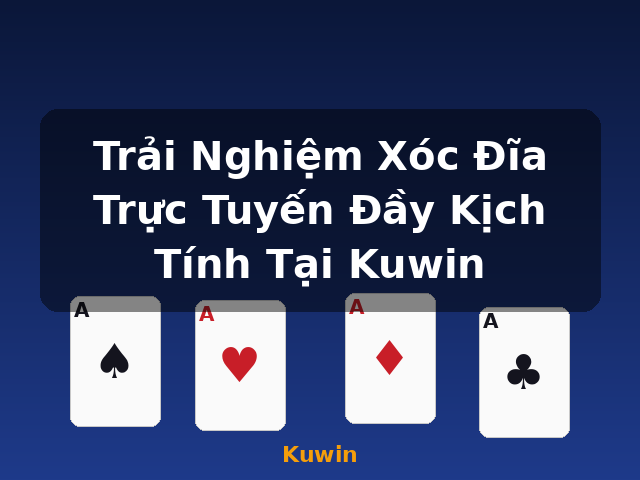 Trải Nghiệm Xóc Đĩa Trực Tuyến Đầy Kịch Tính Tại Kuwin - Kuwin