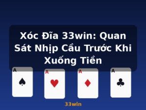 Xóc Đĩa 33win: Quan Sát Nhịp Cầu Trước Khi Xuống Tiền - 33win