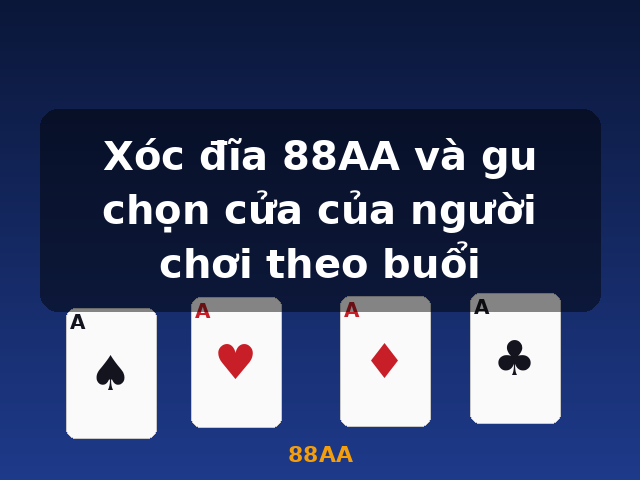 Xóc đĩa 88AA và gu chọn cửa của người chơi theo buổi - 88AA