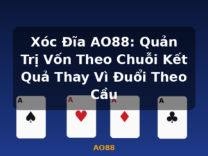 Xóc Đĩa AO88: Quản Trị Vốn Theo Chuỗi Kết Quả Thay Vì Đuổi Theo Cầu - AO88