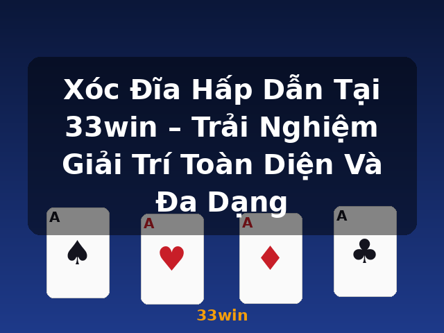 Xóc Đĩa Hấp Dẫn Tại 33win – Trải Nghiệm Giải Trí Toàn Diện Và Đa Dạng - 33win