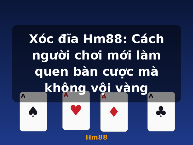 Xóc đĩa Hm88: Cách người chơi mới làm quen bàn cược mà không vội vàng - Hm88 Xóc đĩa Hm88: Cách người chơi mới làm quen bàn cược mà không vội vàng - Hm88