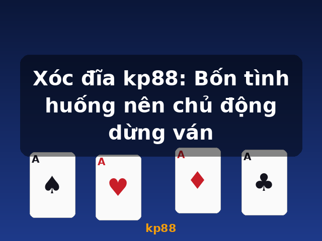 Xóc đĩa kp88: Bốn tình huống nên chủ động dừng ván - kp88
