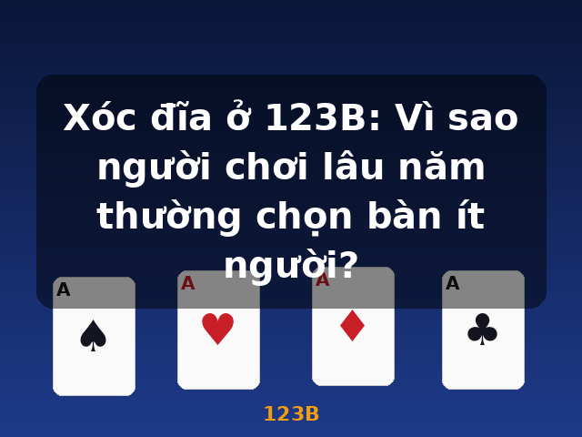 Xóc đĩa ở 123B: Vì sao người chơi lâu năm thường chọn bàn ít người? - 123B