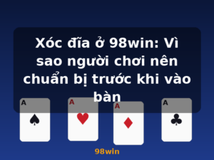 Xóc đĩa ở 98win: Vì sao người chơi nên chuẩn bị trước khi vào bàn - 98win