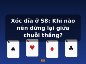 Xóc đĩa ở S8: Khi nào nên dừng lại giữa chuỗi thắng? - S8