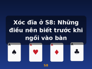 Xóc đĩa ở S8: Những điều nên biết trước khi ngồi vào bàn - S8