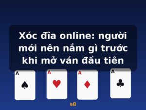 Xóc đĩa online: người mới nên nắm gì trước khi mở ván đầu tiên - s8