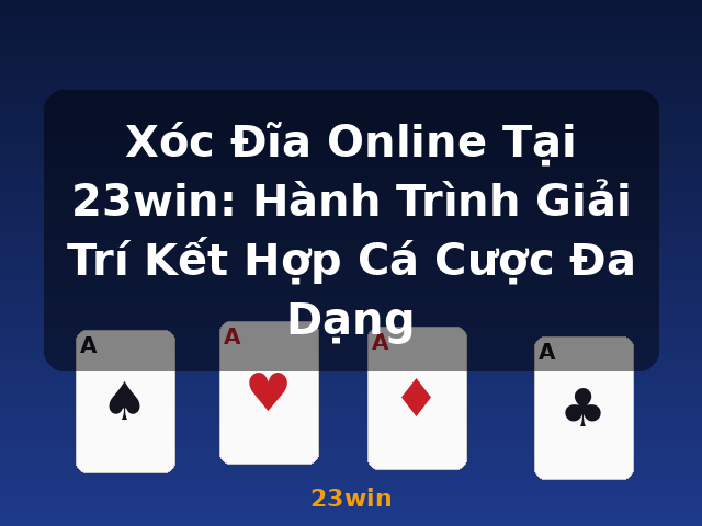 Xóc Đĩa Online Tại 23win: Hành Trình Giải Trí Kết Hợp Cá Cược Đa Dạng - 23win Xóc Đĩa Online Tại 23win: Hành Trình Giải Trí Kết Hợp Cá Cược Đa Dạng - 23win