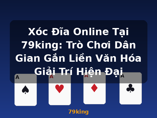 Xóc Đĩa Online Tại 79king: Trò Chơi Dân Gian Gắn Liền Văn Hóa Giải Trí Hiện Đại - 79king Xóc Đĩa Online Tại 79king: Trò Chơi Dân Gian Gắn Liền Văn Hóa Giải Trí Hiện Đại - 79king