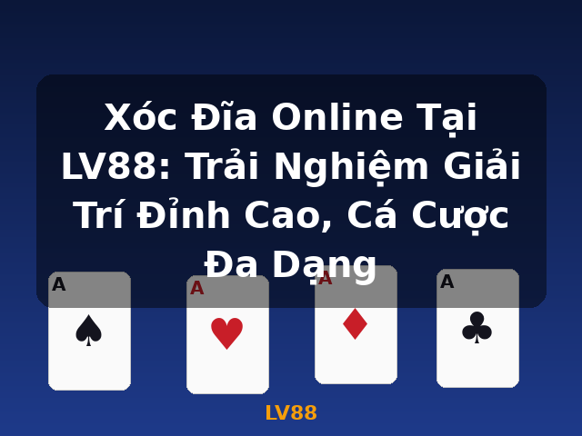 Xóc Đĩa Online Tại LV88: Trải Nghiệm Giải Trí Đỉnh Cao, Cá Cược Đa Dạng - LV88