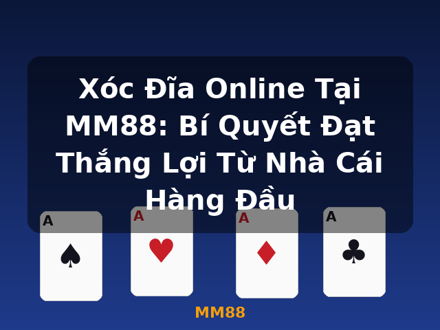 Xóc Đĩa Online Tại MM88: Bí Quyết Đạt Thắng Lợi Từ Nhà Cái Hàng Đầu - MM88