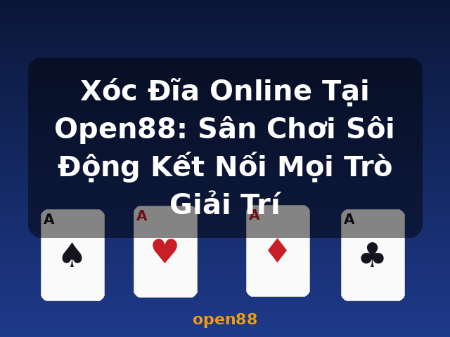 Xóc Đĩa Online Tại Open88: Sân Chơi Sôi Động Kết Nối Mọi Trò Giải Trí - open88