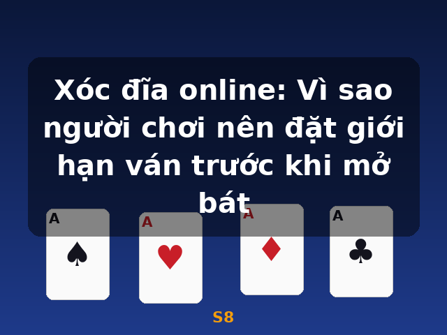 Xóc đĩa online: Vì sao người chơi nên đặt giới hạn ván trước khi mở bát - S8