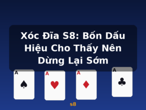 Xóc Đĩa S8: Bốn Dấu Hiệu Cho Thấy Nên Dừng Lại Sớm - s8