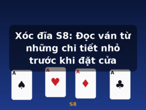Xóc đĩa S8: Đọc ván từ những chi tiết nhỏ trước khi đặt cửa - S8