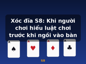 Xóc đĩa S8: Khi người chơi hiểu luật chơi trước khi ngồi vào bàn - S8