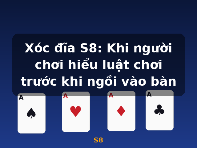 Xóc đĩa S8: Khi người chơi hiểu luật chơi trước khi ngồi vào bàn - S8