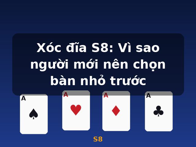 Xóc đĩa S8: Vì sao người mới nên chọn bàn nhỏ trước - S8
