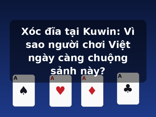 Xóc đĩa tại Kuwin: Vì sao người chơi Việt ngày càng chuộng sảnh này? Xóc đĩa tại Kuwin: Vì sao người chơi Việt ngày càng chuộng sảnh này?