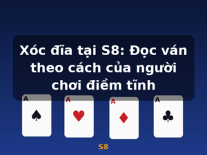 Xóc đĩa tại S8: Đọc ván theo cách của người chơi điềm tĩnh - S8