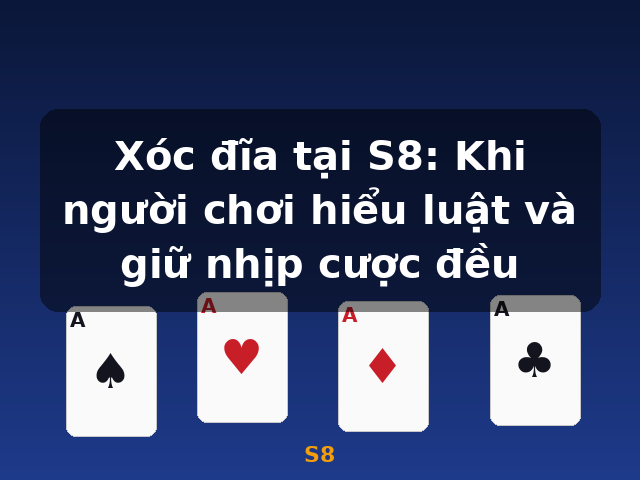 Xóc đĩa tại S8: Khi người chơi hiểu luật và giữ nhịp cược đều - S8