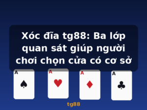 Xóc đĩa tg88: Ba lớp quan sát giúp người chơi chọn cửa có cơ sở - tg88