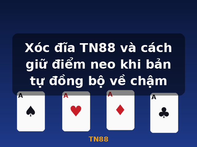 Xóc đĩa TN88 và cách giữ điểm neo khi bản tự đồng bộ về chậm - TN88