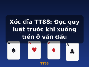Xóc đĩa TT88: Đọc quy luật trước khi xuống tiền ở ván đầu - TT88